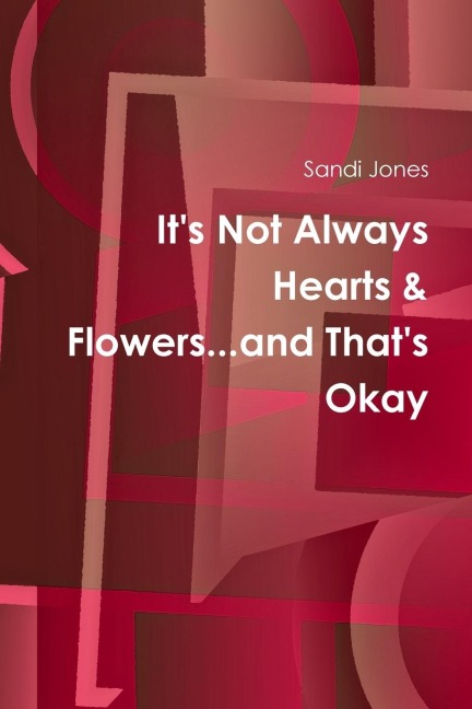 Its Not Always Hearts & Flowers...and Thats Okay