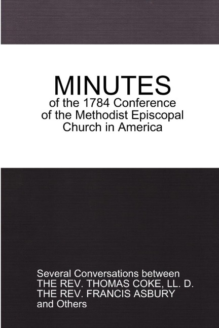 MINUTES of the 1784 Conference: of the Methodist Episcopal Church in America
