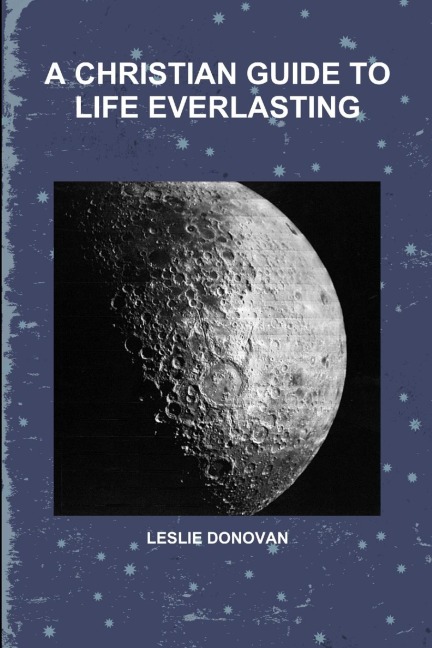A CHRISTIAN GUIDE TO LIFE EVERLASTING