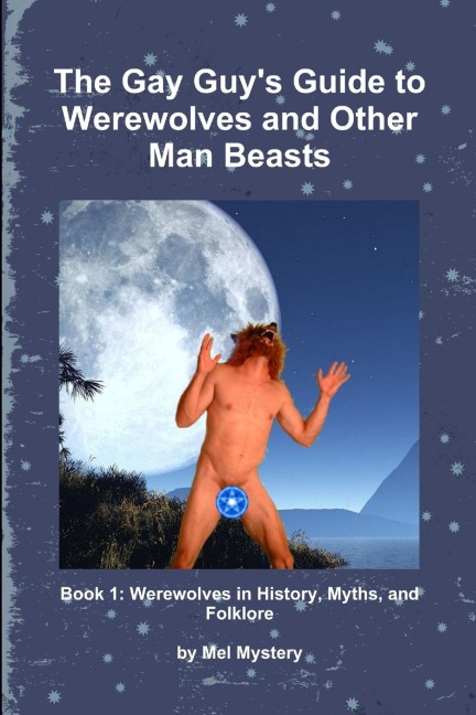 The Gay Guys Guide to Werewolves and Other Man Beasts: Book 1