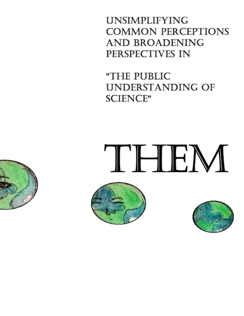 THEM: Unsimplifying Common Perceptions and Broadening Perspectives in The Public Understanding of Science