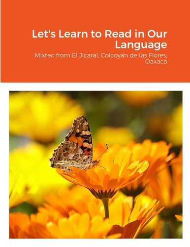 Let's Learn to Read in Our Language Mixtec from El Jicaral, Coicoyán de Las Flores, Oaxaca