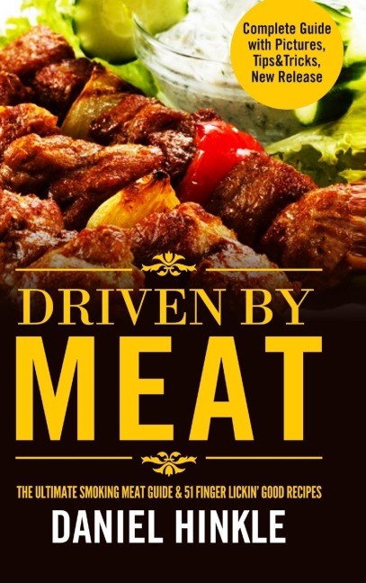 Driven By Meat: The Ultimate Smoking Meat Guide & 51 Finger Lickin Good Recipes + BONUS 10 Must-Try BBQ Sauces