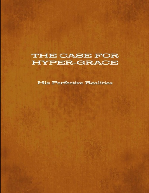 THE CASE FOR HYPER-GRACE His Perfective Realities
