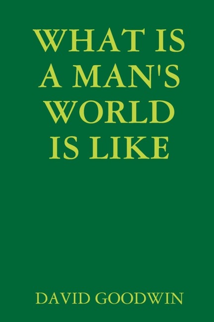 WHAT IS A MANS WORLD IS LIKE
