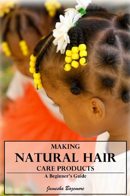Making Natural Hair Care Products - A Beginners Guide