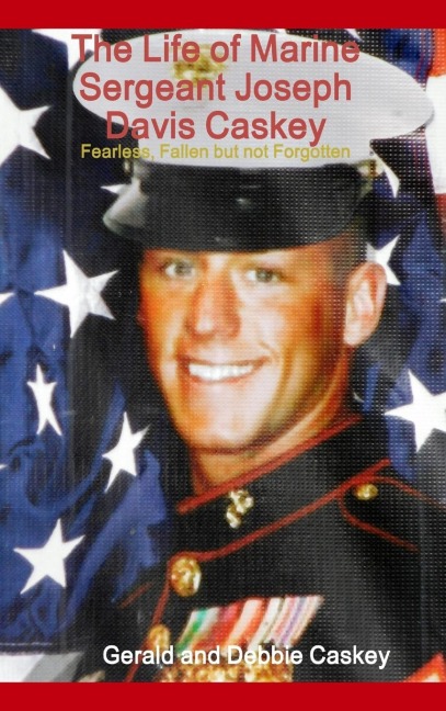 The Life of Marine Sergeant Joseph Davis Caskey: Fearless, Fallen but not Forgotten