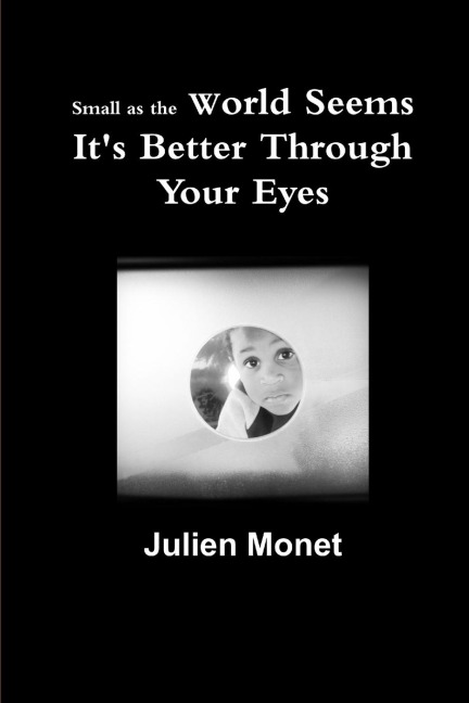 Small as the World Seems Its Better Through Your Eyes