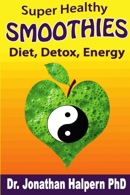 Super Healthy Smoothies for Detox, Diet & Energy: Nutritionally, Energetically & Seasonally Balanced Smoothies