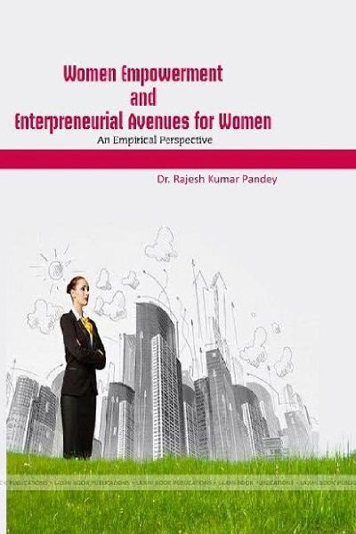 WOMEN EMPOWERMENT AND ENTREPRENEURIAL AVENUES FOR WOMEN AN EMPIRICAL RSPECTIVE