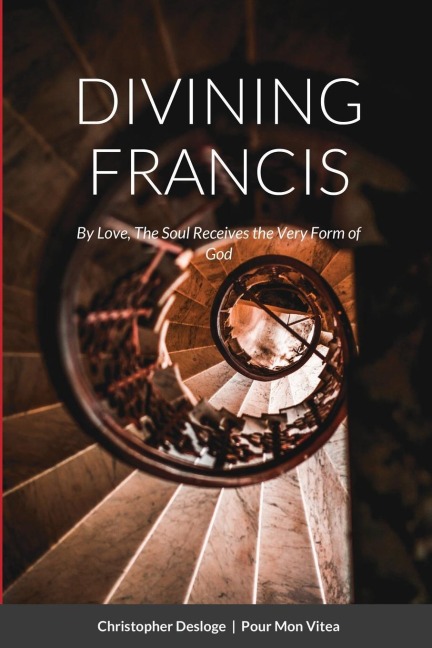 DIVINING FRANCIS By Love, The Soul Receives the Very Form of God: Practical Franciscan Spirituality. Richly valuable and highly incisive materials to better breathe the "incarnational matter" of love that is St. Francis' into daily life.