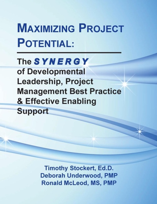 MAXIMIZING PROJECT POTENTIAL: The S Y N E R G Y of Developmental Leadership, Project Management Best Practice & Effective Enabling Support