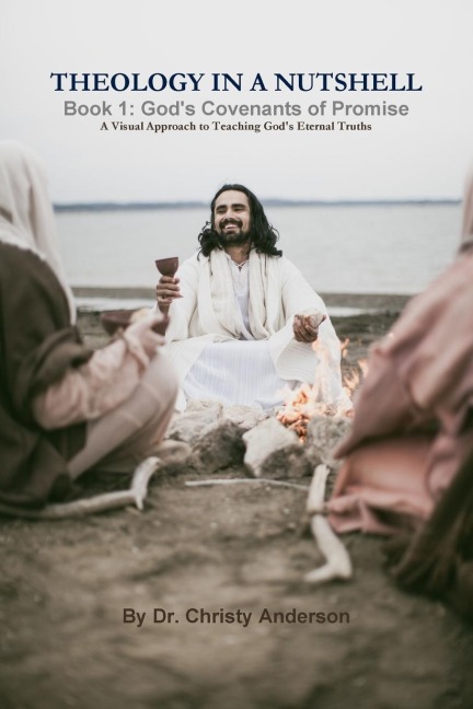Theology In A Nutshell - Book 1: Gods Covenants of Promise