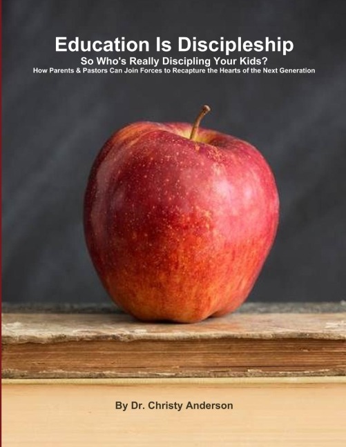 Education Is Discipleship: So Whos Really Discipling Your Kids?