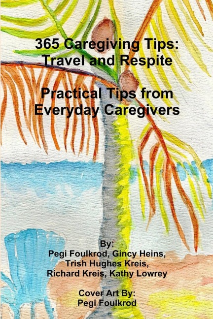 365 Caregiving Tips: Travel and Respite   Practical Tips from Everyday Caregivers