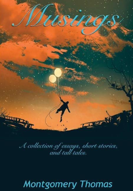 Musings: A Collection of Essays, Short Stories, and Tall Tales