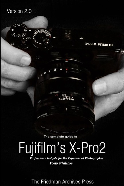 The Complete Guide to Fujifilms X-Pro2 (B&W Edition)