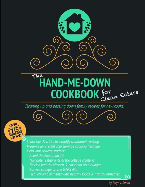 The Hand-Me-Down Cookbook for Clean Eaters: Cleaning up and passing down family recipes for new cooks.