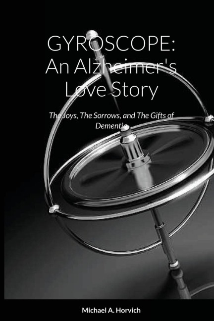 GYROSCOPE: An Alzheimers Love Story: The Joys, The Sorrows, and The Gifts of Dementia