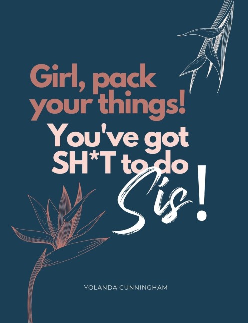 Girl, pack your things! Youve got shit to do!