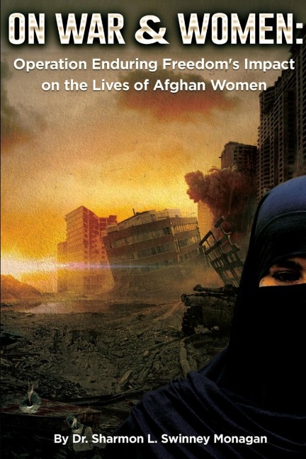 On War & Women: Operation Enduring Freedoms Impact on the Lives of Afghan Women