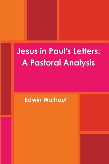 Jesus in Pauls Letters: A Pastoral Analysis
