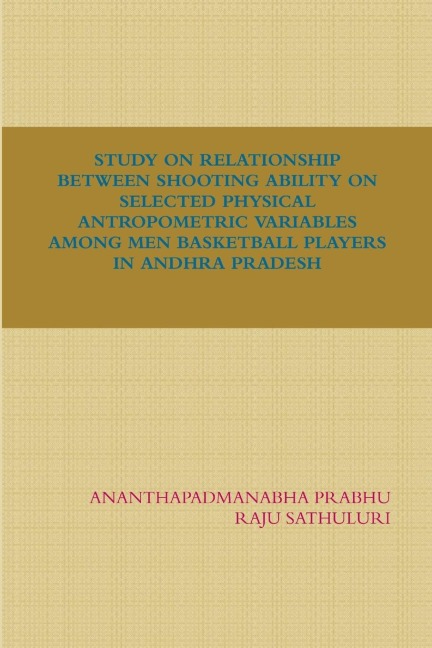 STUDY ON RELATIONSHIP BETWEEN SHOOTING ABILITY ON SELECTED PHYSICAL ANTROPOMETRIC VARIABLES AMONG MEN BASKETBALL PLAYERS IN ANDHRA PRADESH