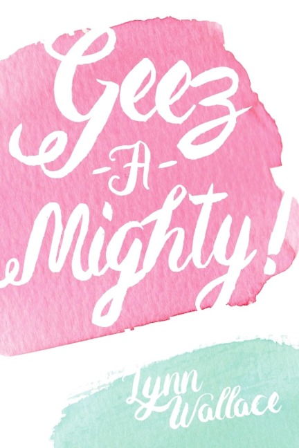 Geez-A-Mighty