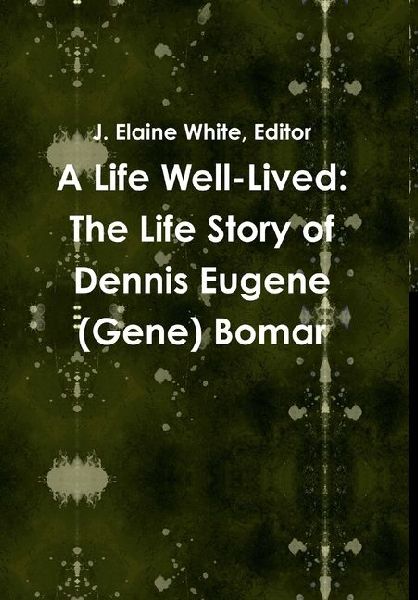 A Life Well-Lived: The Life Story of Dennis Eugene (Gene) Bomar