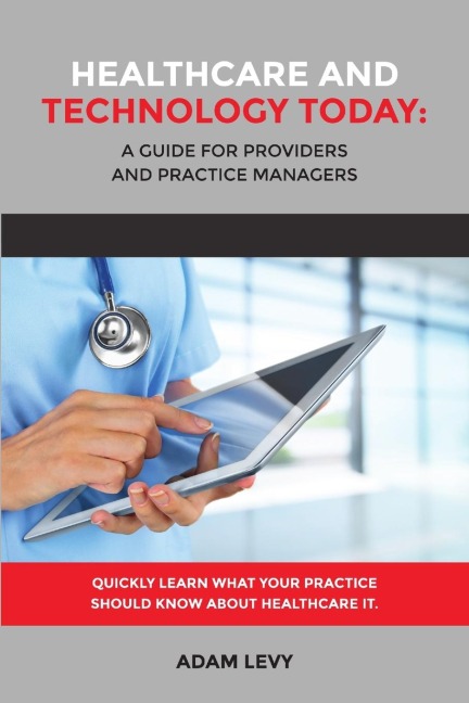 Healthcare And Technology Today: A Guide for Providers and Practice Managers