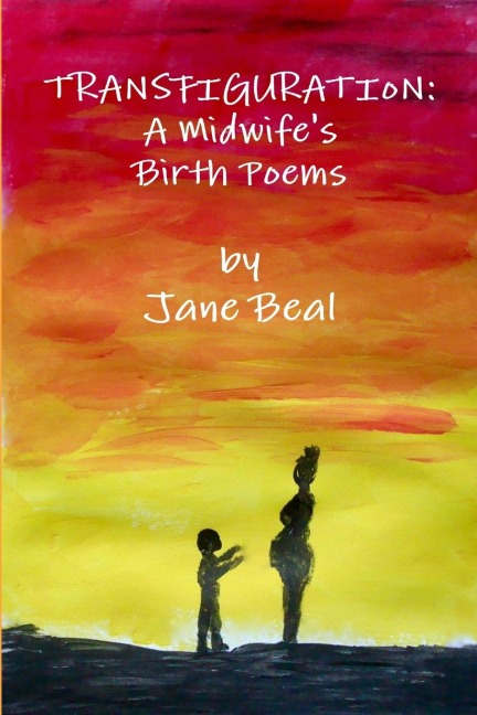 Transfiguration: A Midwifes Birth Poems
