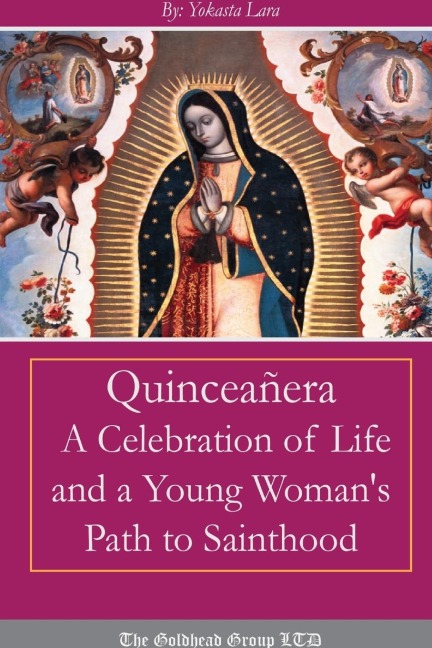 Quinceañera: A Celebration of Life and a Young Womans Path to Sainthood