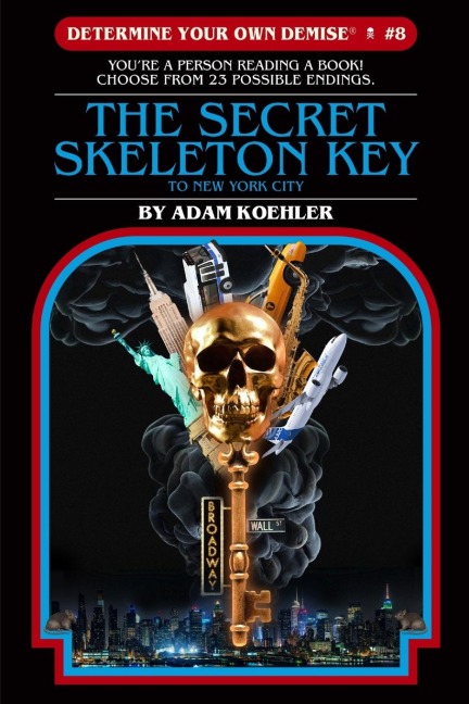 Determine Your Own Demise #8: The Secret Skeleton Key To New York City