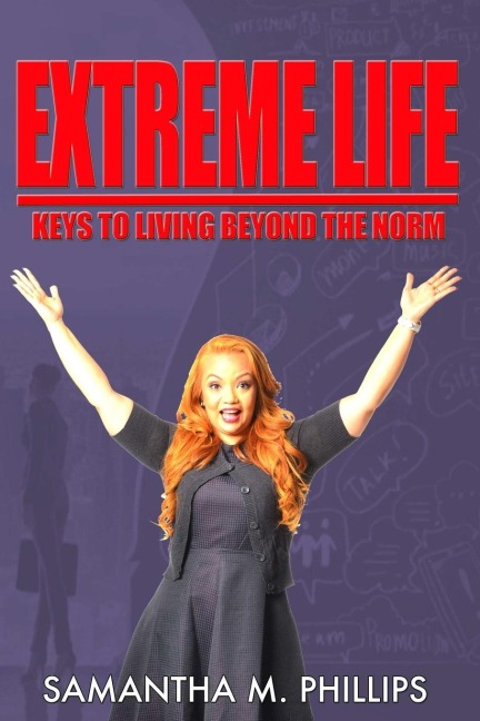 EXTREME LIFE: KEYS TO LIVING BEYOND THE NORM