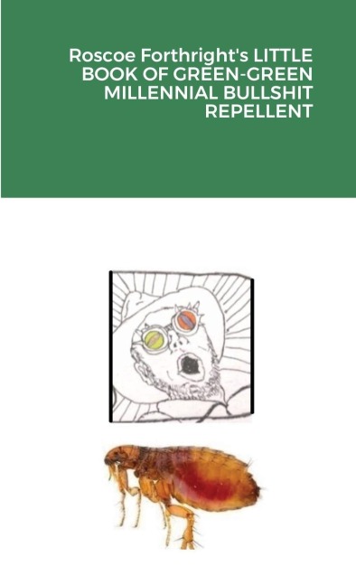 Roscoe Forthrights LITTLE BOOK OF GREEN-GREEN MILLENNIAL BULLSHIT REPELLENT