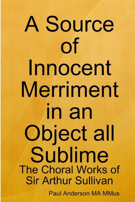 A Source of Innocent Merriment in an Object all Sublime: The Choral Works of Sir Arthur Sullivan