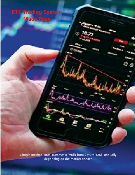 ETF Trading System Made Easy: Simple method 100% automatic Profit from 25% to 125% annually depending on the market chosen