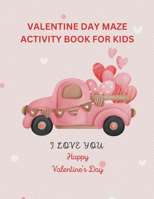 VALENTINE DAY ACTIVITY BOOK FOR KIDS: Children's activity book containing, maze puzzle, crossword puzzle, alphabet letters coloring