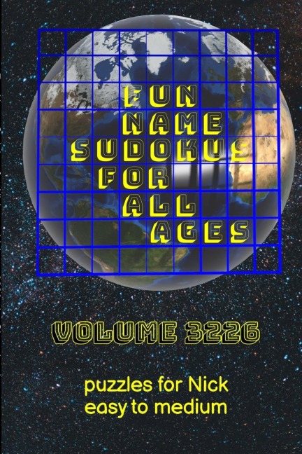 Fun Name Sudokus for All Ages Volume 3226: Puzzles for Nick - Easy to Medium