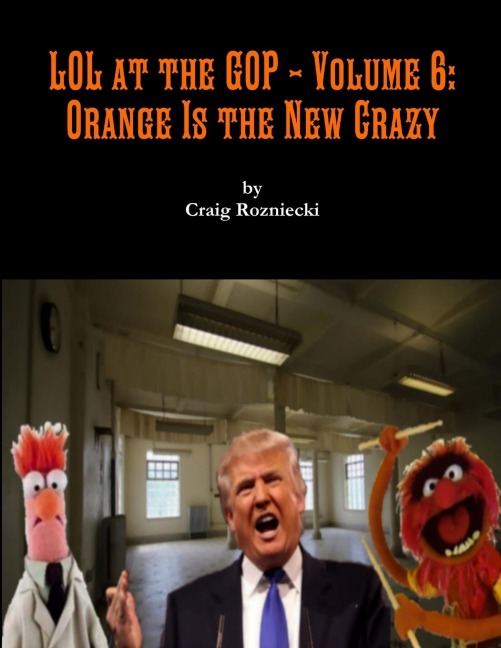 LOL at the GOP - Volume 6: Orange Is the New Crazy