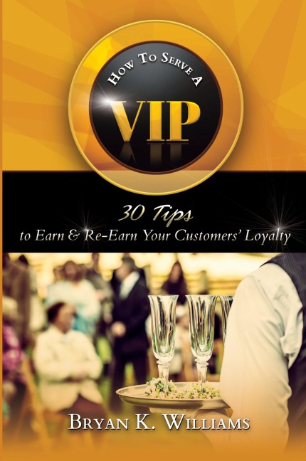 How to Serve a VIP: 30 Tips to Earn & Re-Earn Your Customers Loyalty