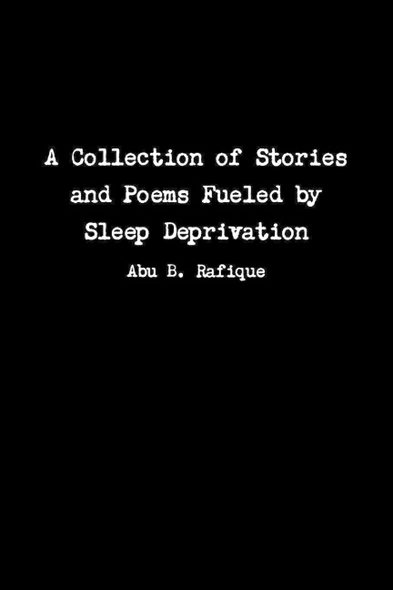 A Collection of Stories and Poems Fueled by Sleep Deprivation