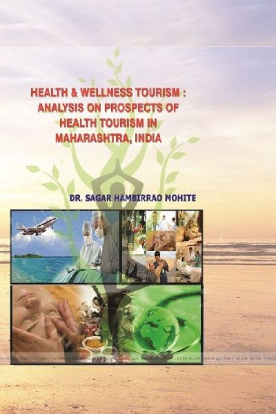 HEALTH & WELLNESS TOURISM: ANALYSIS ON HEALTH TOURISM PROSPECTS  IN MAHARASHTRA, INDIA