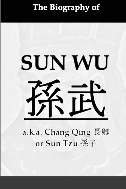 The Biography of Sun Wu: A Unique Perspective of the Art of War
