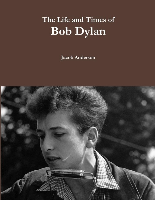 The Life and Times of Bob Dylan