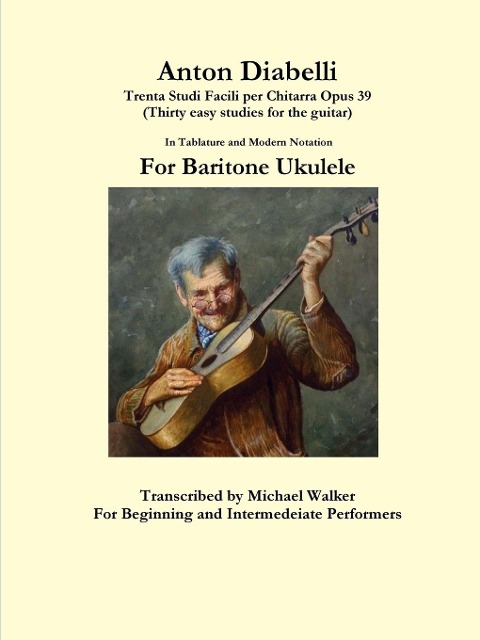 Anton Diabelli: Trenta Studi Facili per Chitarra Opus 39 (Thirty easy studies for the guitar) In Tablature and Modern Notation For Baritone Ukulele
