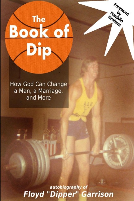 The Book of Dip: How God Can Change a Man, a Marriage, and More