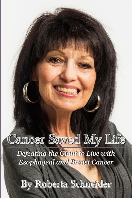 Cancer Saved My Life: Defeating the Giant to Live with Esophageal and Breast Cancer
