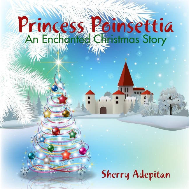 Princess Poinsettia: An Enchanted Christmas Story