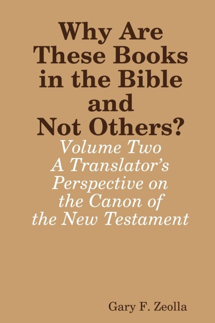Why Are These Books in the Bible and Not Others? - Volume Two - A Translators Perspective on the Canon of the New Testament